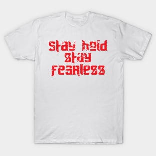 Stay Bold Stay Fearless T-Shirt